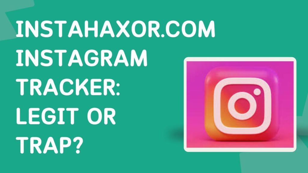 instahaxor .com instagram tracker fake or real