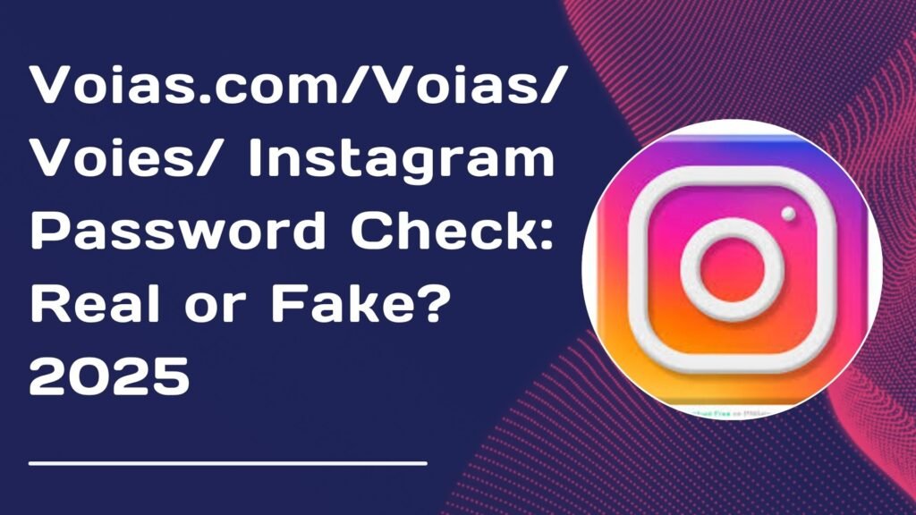 voias .com/voias/voies/ instagram password check