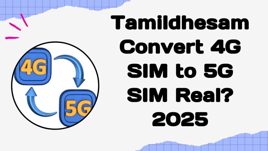 Tamildhesam convert 4G sim to 5G sim Real?